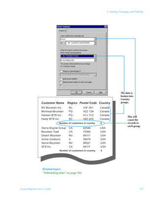 9: Sorting, Grouping, and Totaling




                                                                   The data is
                                                                   broken into
                                                                   Country
                                                                   groups.




                                                                         This will
                                                                         count the
                                                                         records in
                                                                         each group.




                    Related topics
                    “Subtotaling data” on page 160.




Crystal Reports User’s Guide                                                        157
 