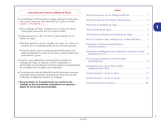 1
30.05.02
• Este Catálogo de Peças descreve todas as peças de reposição,
bem como o tempo de mão-de-obra (T.M.O.) para o modelo
CR80RY.1.2 • CR80RBY.1.2
• Este Catálogo de Peças foi elaborado com base nas últimas
informações disponíveis até 10 de junho de 2001.
• Especifique sempre o Nº completo da peça quando fizer um
pedido de peças.
• Verifique sempre o número, modelo, tipo, série, cor, marca, e o
tamanho que for necessário antes de encomendar as peças.
• Observe sempre que as ilustrações permitem localizar uma
determinada parte do chassi ou do motor, podendo diferenciar
da sua forma original.
• Quando forem realizadas as modificações ou adições no
Catálogo de Peças, as páginas a serem substituídas ou
adicionadas serão emitidas no momento oportuno acompanhadas
de uma página de instruções para atualização.
• Periodicamente serão emitidas Notícias de Peças para que seja
atualizado temporariamente o Catálogo de Peças até que seja
publicada a Atualização definitiva do Catálogo.
• Recomendamos ao Concessionário que mantenha seu
Catálogo de Peças atualizado, observando com atenção a
página de instruções para atualização.
Índice
• Instruções para o uso do Catálogo de Peças............................ 1
• Como localizar as informações sobre as peças ........................ 2
• Estrutura do Catálogo de Peças ................................................ 3
• Quando Utilizar as Peças ........................................................... 4
• Abreviaturas utilizadas neste Catálogo de Peças...................... 4
• Como Localizar o Bloco de Peças e os números de Série ........ 5
• Modelos, Códigos de Área e Números
de Série Aplicáveis..................................................................... 5
• Aplicação de Mangueiras de Combustível, Aplicações Gerais,
Mangueira de Vinil...................................................................... 6
• Composição do Número de Identificação
das Mangueiras.......................................................................... 8
• Instruções para o uso do tempo padrão
de Mão-de-Obra T.M.O. .............................................................. 9
• Índice Ilustrado – Grupo do Motor ............................................. 11
• Índice Ilustrado – Grupo do Chassi............................................ 13
• Índice do Números de Peças..................................................... 63
1
Instruções para o Uso do Catálogo de Peças
 