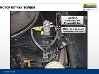 Curitiba, 01/09
Motor de 4,3cc com
rolamentos de apoio
VáLVULA
Limitadora de
Pressão150 Bar
MOTOR ROTARY SCREEN
 