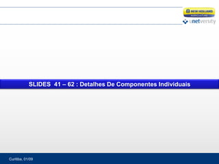 Curitiba, 01/09
SLIDES 41 – 62 : Detalhes De Componentes Individuais
 
