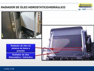 Curitiba, 01/09
Radiador de óleo do
sistema de baixa a
pressão
Radiador de óleo
Hidrostático / hidráulico
RADIADOR DE ÓLEO HIDROSTÁTICO/HIDRÁULICO
 