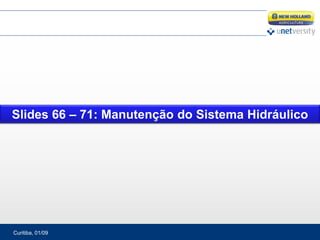 Curitiba, 01/09
Slides 66 – 71: Manutenção do Sistema Hidráulico
 
