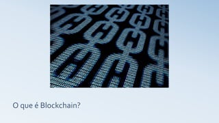 O que é Blockchain?
 