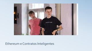 Ethereum e Contratos Inteligentes
 
