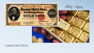Lastro em Ouro
1815 - 1914
 