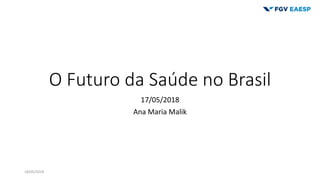 O Futuro da Saúde no Brasil
17/05/2018
Ana Maria Malik
18/05/2018
 