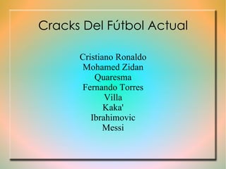 Cracks Del Fútbol Actual Cristiano Ronaldo Mohamed Zidan Quaresma Fernando Torres Villa Kaka' Ibrahimovic Messi 