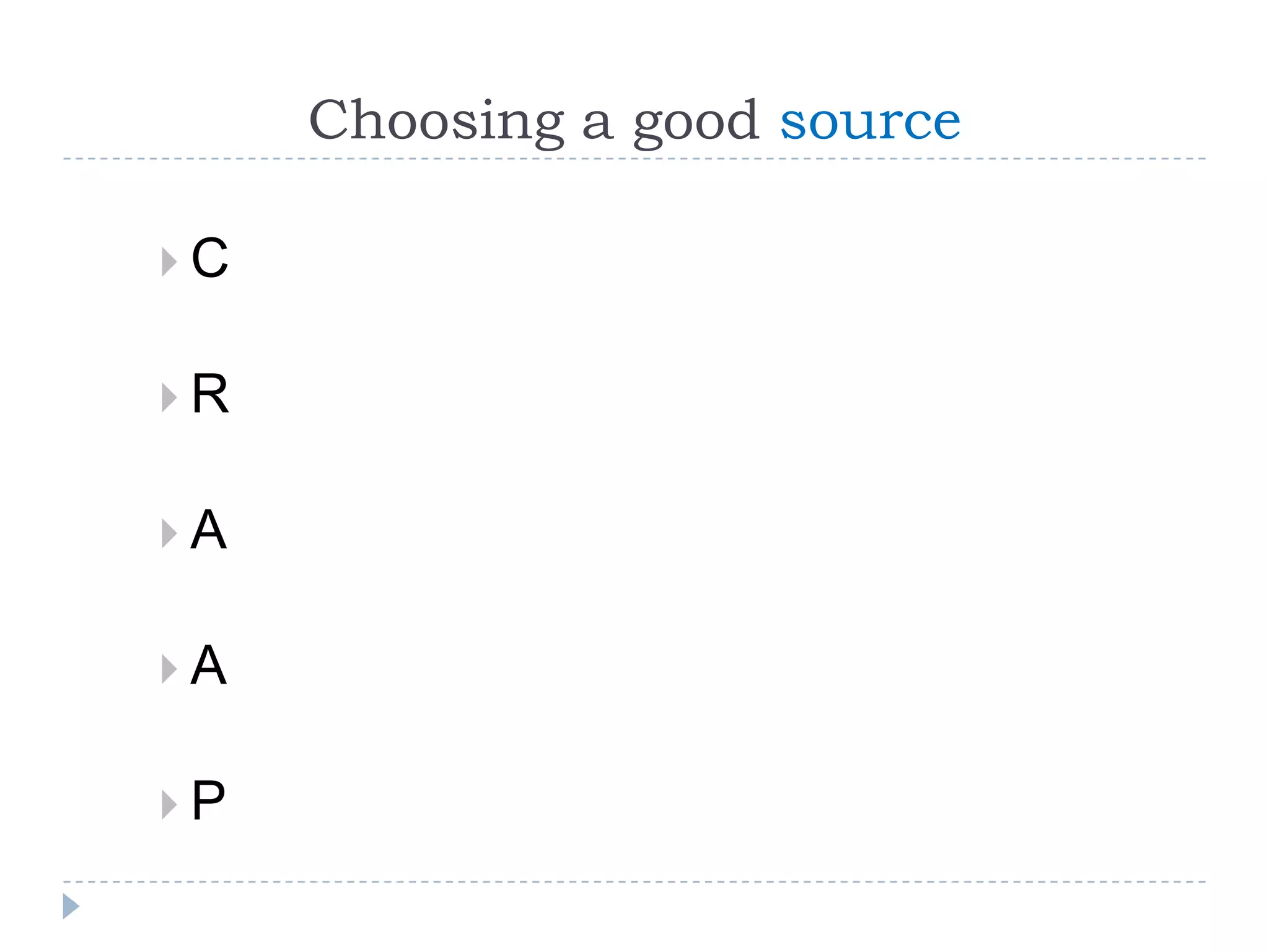 Choosing a good source
C
R
A
A
P