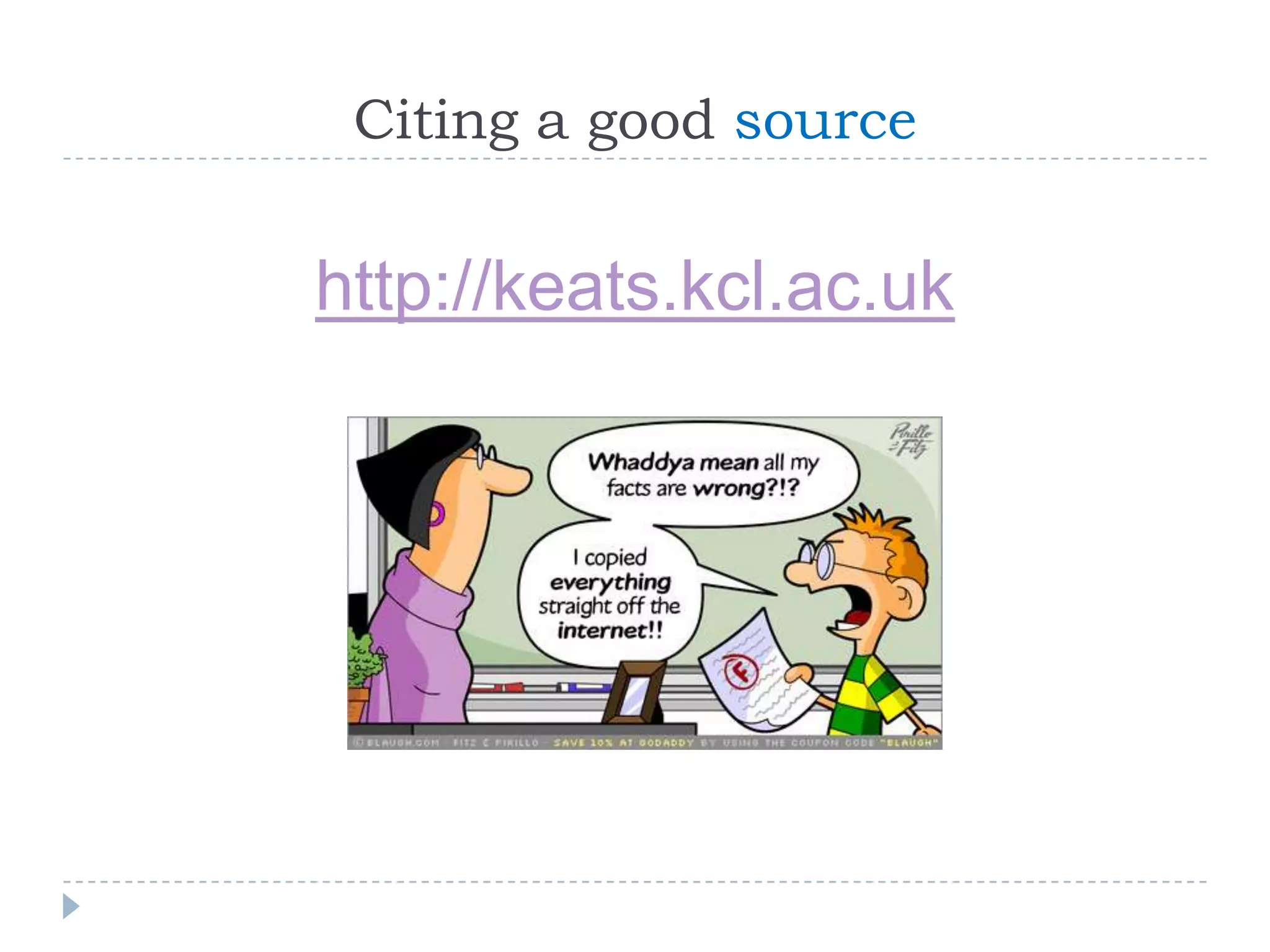 Citing a good source
http://keats.kcl.ac.uk