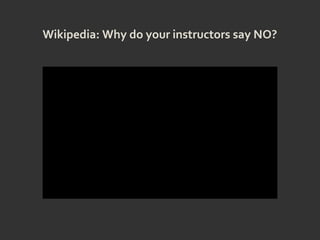 Wikipedia: Why do your instructors say NO?
 