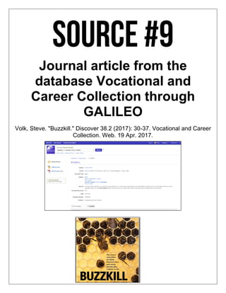 Journal article from the
database Vocational and
Career Collection through
GALILEO
Volk, Steve. "Buzzkill." Discover 38.2 (2017): 30-37. Vocational and Career
Collection. Web. 19 Apr. 2017.
 