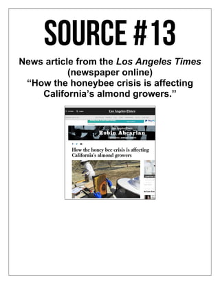 News article from the Los Angeles Times
(newspaper online)
“How the honeybee crisis is affecting
California’s almond growers.”
 