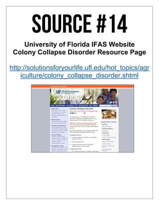 University of Florida IFAS Website
Colony Collapse Disorder Resource Page
http://solutionsforyourlife.ufl.edu/hot_topics/agr
iculture/colony_collapse_disorder.shtml
 
