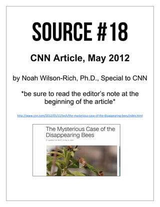 CNN Article, May 2012
by Noah Wilson-Rich, Ph.D., Special to CNN
*be sure to read the editor’s note at the
beginning of the article*
http://www.cnn.com/2012/05/11/tech/the-mysterious-case-of-the-disappearing-bees/index.html
 