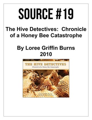 The Hive Detectives: Chronicle
of a Honey Bee Catastrophe
By Loree Griffin Burns
2010
 
