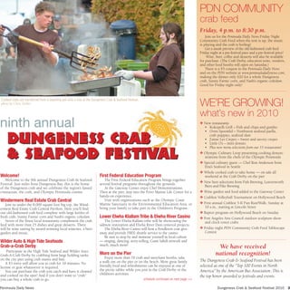 PDN commuNity
                                                                                                                                              crab feed
                                                                                                                                              Friday, 4 p.m. to 8:30 p.m.
                                                                                                                                                  Join us for the Peninsula Daily News Friday Night
                                                                                                                                              Community Crab Feed when the tent is up, the music
                                                                                                                                              is playing and the crab is boiling!
                                                                                                                                                  Get a sneak preview of the old-fashioned crab feed
                                                                                                                                              Friday night at a pre-festival pace and a pre-festival price!
                                                                                                                                                   Wine, beer, coffee and desserts will also be available
                                                                                                                                              for purchase. (The Crab Derby, education tents, vendors,
                                                                                                                                              and other food booths will open on Saturday.)
                                                                                                                                                  There is a $5 coupon in the Peninsula Daily News
                                                                                                                                              and on the PDN website at www.peninsuladailynews.com,
                                                                                                                                              making the dinner only $20 for a whole Dungeness
                                                                                                                                              crab, Sunny Farms’ corn, and Nash’s organic coleslaw.
                                                                                                                                              Good for Friday night only!


Cooked crabs are transferred from a steaming pot onto a tray at the Dungeness Crab & Seafood Festival.
photo by Chris Tucker                                                                                                                         we’re growiNg!
                                                                                                                                              what’s new in 2010
ninth annual                                                                                                                                  v New restaurants
                                                                                                                                                •	 Kokopelli Grill – Fish and chips and gumbo


    Dungeness Crab
                                                                                                                                                •	 Oven Spoonful – Northwest seafood paella,
                                                                                                                                                    crab puppies, seafood slaw
                                                                                                                                                •	 J’aime Les Crepes – Sweet and savory crepes
                                                                                                                                                •	 Little O’s – mini donuts


    & Seafood Festival
                                                                                                                                                •	 Plus new menu selections from our 15 restaurants!
                                                                                                                                              v Olympic Culinary Loop presenting cooking demon-
                                                                                                                                                strations from the chefs of the Olympic Peninsula
                                                                                                                                              v Special culinary guest — Chef Ron Anderson from
                                                                                                                                                Etta’s Seafood in Seattle
                                                                                                                                              v Whole cooked crab to take home — on sale all
Welcome!                                                                 First Federal Education Program                                        weekend at the Crab Derby on the pier
    Welcome to the 9th annual Dungeness Crab & Seafood                      The First Federal Education Program brings together
                                                                                                                                              v New beer selections from Fish Brewing, Leavenworth
Festival. Just miles from Dungeness Bay, this is the home                several festival programs throughout the grounds.
                                                                                                                                                Biers and Pike Brewing
of the Dungeness crab and we celebrate the region’s famed                   At the Gateway Center enjoy Chef Demonstrations.
crustacean, the crab, and Olympic Peninsula cuisine.                     Then at the pier, step into the Feiro Marine Life Center for a       v Wine garden and food added to the Gateway Center
                                                                         hands-on experience.                                                 v Crabfest Volleyball Tournament on Hollywood Beach
Windermere Real Estate Crab Central                                         Visit with organizations such as the Olympic Coast
                                                                                                                                              v First annual Crabfest 5-K Fun Run/Walk, Sunday at
    Join us under the 8,000 square foot big top, the Wind-               Marine Sanctuary in the Environmental Education Area, or
ermere Real Estate Crab Central Pavilion. Here you’ll find               bring your family to take part in the Children’s Program.              10 a.m., starting at Lincoln Street
our old-fashioned crab feed complete with large kettles of                                                                                    v Raptor program on Hollywood Beach on Sunday
fresh crab, Sunny Farms’ corn and Nash’s organic coleslaw.               Lower Elwha Klallam Tribe & Elwha River Casino                       v Port Angeles Arts Council outdoor sculpture show
    Seven of the finest local restaurants compliment the crab               The Lower Elwha Kallam tribe will be showcasing the                 and clock tower crabs
feed with more than 25 dishes and great desserts. There                  salmon restoration and Elwha River Dam removal projects.
will be wine tasting by award-winning local wineries, a beer                The Elwha River Casino will host a Pendleton coat give-           v Friday night PDN Community Crab Feed Tablescape
garden and music.                                                        away and provide FREE shuttle service to the casino.                   Contest
                                                                            Be sure to stop by and immerse yourself in local culture
Wilder Auto & High Tide Seafoods                                         — singing, dancing, story-telling, Coast Salish artwork and
Grab-a-Crab Derby                                                        much, much more!
                                                                                                                                                          We have received
     Participate in the High Tide Seafood and Wilder Auto
Grab-A-Crab Derby by crabbing from large holding tanks                   More on the Pier                                                                national recognition!
on the city pier using crab snares and bait.                                 Enjoy more than 70 craft and merchant booths; take
                                                                         a walk out on the pier or on the beach. More great family            The Dungeness Crab & Seafood Festival has been
    A $5 entry will allow you to crab for 10 minutes. No
license or gear whatsoever is required.                                  friendly food and refreshments can be enjoyed at one of              selected as one of the “Top 100 Events in North
    You can purchase the crab you catch and have it cleaned              the picnic tables while you join in the Crab Derby or the            America” by the American Bus Association. This is
and cooked on the spot! And if you don’t want to “crab”                  children’s activities.
                                                                                                                                              the top honor awarded to festivals and events.
you can buy a whole crab to go.                                                                          schedule continued on next page >>

Peninsula Daily News                                                                                                                                      Dungeness Crab & Seafood Festival 2010 3
 