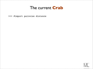 The current Crab
>>> #import pairwise distance
 