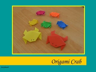 Origami Crab
Storyboard..
 