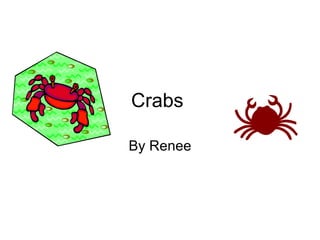 Crabs  By Renee 