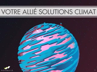 VOTRE ALLIÉ SOLUTIONS CLIMAT
3
 
