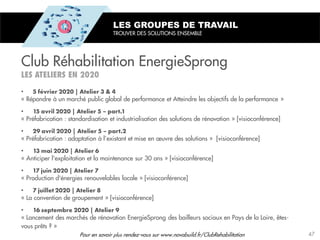 Club Réhabilitation EnergieSprong
LES GROUPES DE TRAVAIL
TROUVER DES SOLUTIONS ENSEMBLE
•
« Répondre à un marché public global de performance et Atteindre les objectifs de la performance »
•
« Préfabrication : standardisation et industrialisation des solutions de rénovation » [visioconférence]
•
« Préfabrication : adaptation à l’existant et mise en œuvre des solutions » [visioconférence]
•
« Anticiper l'exploitation et la maintenance sur 30 ans » [visioconférence]
•
« Production d'énergies renouvelables locale » [visioconférence]
•
« La convention de groupement » [visioconférence]
•
« Lancement des marchés de rénovation EnergieSprong des bailleurs sociaux en Pays de la Loire, êtes-
vous prêts ? »
Pour en savoir plus rendez-vous sur www.novabuild.fr/ClubRehabilitation 47
 