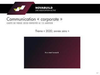 Thème « 2020, année zéro »
Communication « corporate »
NOVABUILD
UNE ASSOCIATION ACTIVE
97
 