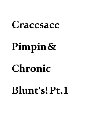 Craccsacc
Pimpin&
Chronic
Blunt's!Pt.1
 