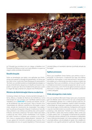 junho 2016  |  o crachá  |  19
ço? Situação que acontece com um colega, a trabalhar num
Comando de Polícia e a viver num mais distante, e a quem as
viagens estão proibidas clinicamente”.
Desafio lançado
Sobre as penalização que estão a ser aplicadas aos Profis-
sionais que passam à situação de aposentado, um tema que
tem feito correr muita tinta, Paulo Rodrigues foi peremptório:
“De facto, se o problema está na complexidade da redação ou
do seu entendimento, lançamos um desafio ao Governo: rea-
justem-na para que não sirva simplesmente para que o justo
e o legal não seja cumprido em, prejuízo dos Profissionais.
Ministra da Administração Interna na abertura
Constança Urbano de Sousa, ministra da Administração In-
terna, efetuou a Sessão de Abertura da Conferência, numa
intervenção em que começou por manifestar abertura para
“trabalhar com a ASPP/PSP no sentido de resolver uma sé-
rie de problemas que são estruturais”. Para a ministra, há a
“necessidade de melhorar a partilha de informação a vários
níveis, através de mecanismos de cooperação”, mas realçou
que “os polícias portugueses integram iniciativas ao mais alto
nível, juntando o seu esforço aos polícias dos outros países”.
A fechar, reconheceu ainda que “há muito a fazer para dotar
a polícia de mais meios”, tendo manifestado o seu orgulho
por estes “homens e mulheres que cumprem a sua missão,
com meios e equipamentos desatualizados”, deixando cla-
ro que, apesar do momento complicado que vivemos, há a
“necessidade de criar um quadro legislativo e financeiro para
colmatar falhas e é necessário valorizar a profissão através da
formação”.
Agilizar processos
Para o juiz conselheiro Simas Santos, que centrou a sua in-
tervenção no terrorismo, é essencial que haja uma efetiva
partilha de informações a nível internacional e nacional, em
articulação com a intervenção de todos os atores no plano da
segurança. Para o juiz conselheiro, um dos principais focos de
combate ao terrorismo à escala europeia tem de ser o com-
bate à burocracia, como forma de agilizar processos que se
eternizam e, muitas vezes, quando são aprovados, perderam
o efeito desejado.
Visão abrangente e mais meios
Já o juiz conselheiro Bernardo Colaço optou por uma aborda-
gem de reflexão sobre o terrorismo e as suas consequências:
“A instabilidade gerada com a violência jamais pode ter um
efeito positivo. Ânimos exaltados, medos e ódios incontidos,
a ferocidade de vinganças e respostas opressivas, correm o
risco de dar lugar a contra violências, fustigando e eliminando
o que de mais belo existe na consciência social – uma vivência
produtiva e não destrutiva”. Também ao nível dos Profissio-
nais da PSP, e sobre esta mesma matéria, referiu ainda que
o poder político tem “a obrigação fundamental de preparar
a instituição policial, dotando-a de necessários e adequados
meios materiais de atuação, com vista a assegurar neste caso
uma tripla defesa: a da sociedade em geral, a do cidadão em
especial e a do agente policial em particular. Nada pior para
 