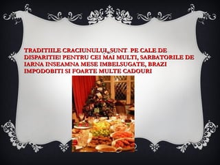 TRADITIILE CRACIUNULUI, SUNT  PE CALE DE DISPARITIE! PENTRU CEI MAI MULTI, SARBATORILE DE IARNA INSEAMNA MESE IMBELSUGATE, BRAZI IMPODOBITI SI FOARTE MULTE CADOURI 