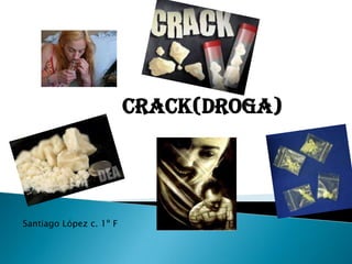 Crack(droga)




Santiago López c. 1º F
 