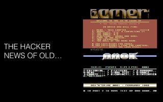 THE HACKER
NEWS OF OLD…
 
