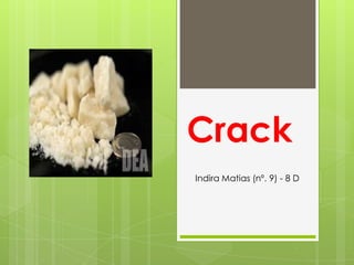 Crack
Indira Matias (nº. 9) - 8 D
 