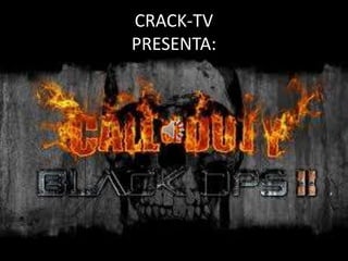CRACK-TV
PRESENTA:
CALL OF DUTY BLACK OPS II
 
