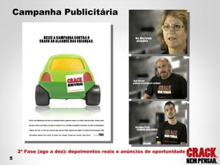 2ª Fase (ago a dez): depoimentos reais e anúncios de oportunidade Campanha Publicitária 5 