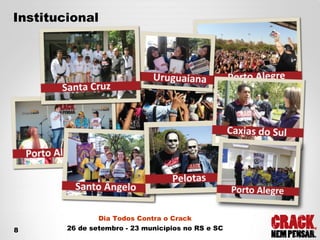 Dia Todos Contra o Crack 26 de setembro - 23 municípios no RS e SC Institucional 8 
