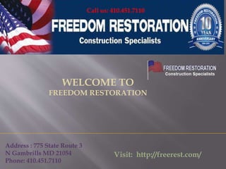 Call us: 410.451.7110
Address : 775 State Route 3
N Gambrills MD 21054
Phone: 410.451.7110
Visit: http://freerest.com/
WELCOME TO
FREEDOM RESTORATION
 