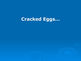 Cracked Eggs… 