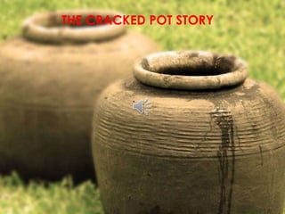 THE CRACKED POT STORY 