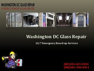 Washington DC Glass Repair
24/7 Emergency Board-up Services
(DC)202-621-0304
(MD)301-500-0911
 