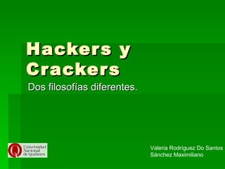 Hackers y Crackers Dos filosofías diferentes. Valeria Rodríguez Do Santos Sánchez Maximiliano 