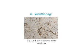 D. Weathering:
Fig. 1.4- Crack in concrete due to
weathering
 