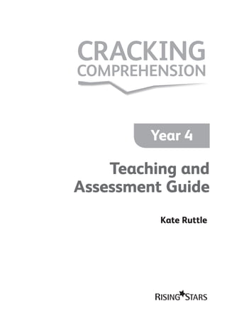 Teaching and
Assessment Guide
CRACKING
COMPREHENSION
Kate Ruttle
Year 4
452602_FM_CC_2e_Y4_001-007.indd 1 06/03/19 8:19 AM
 