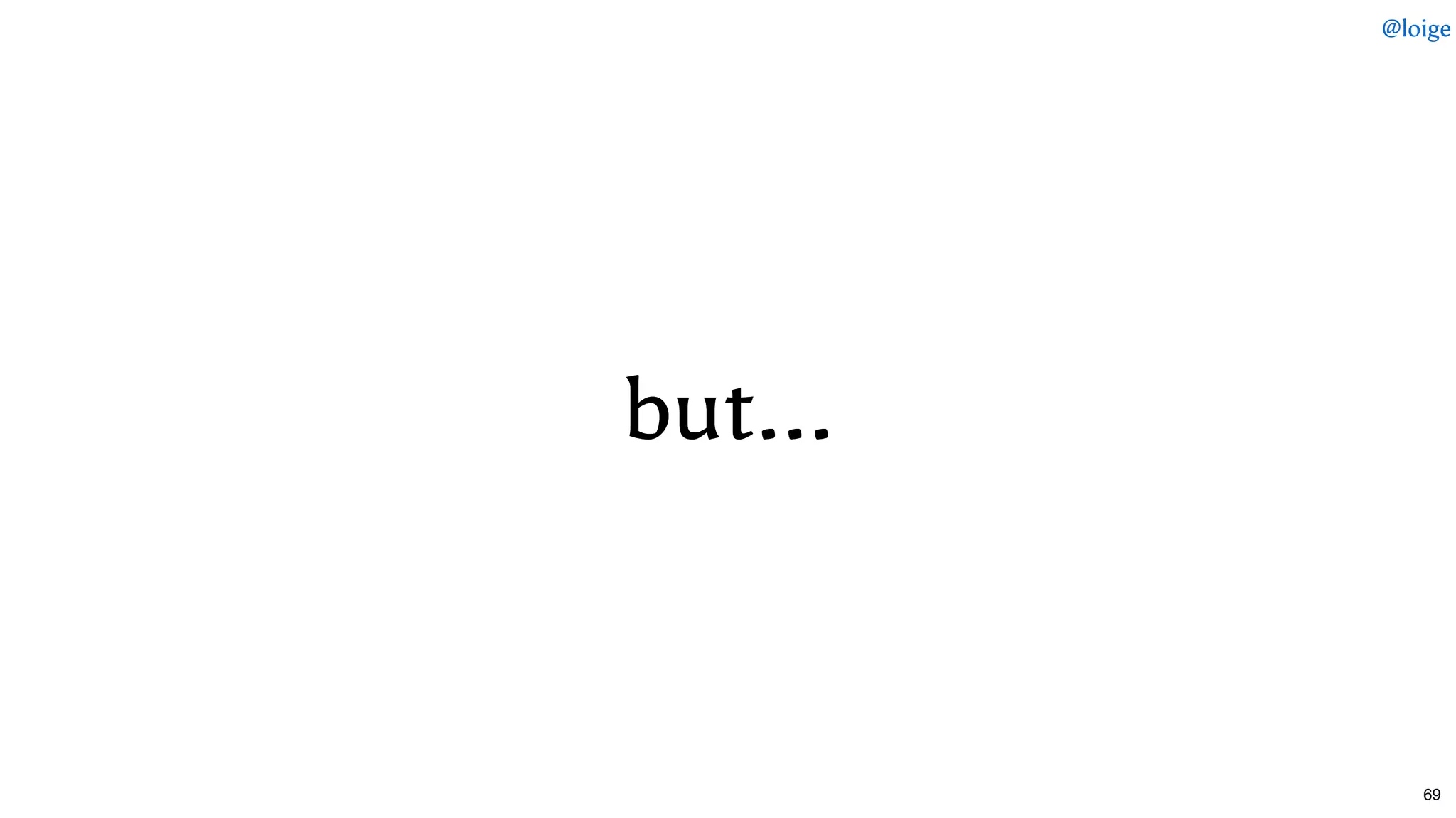 but...but...
@loige
69
 