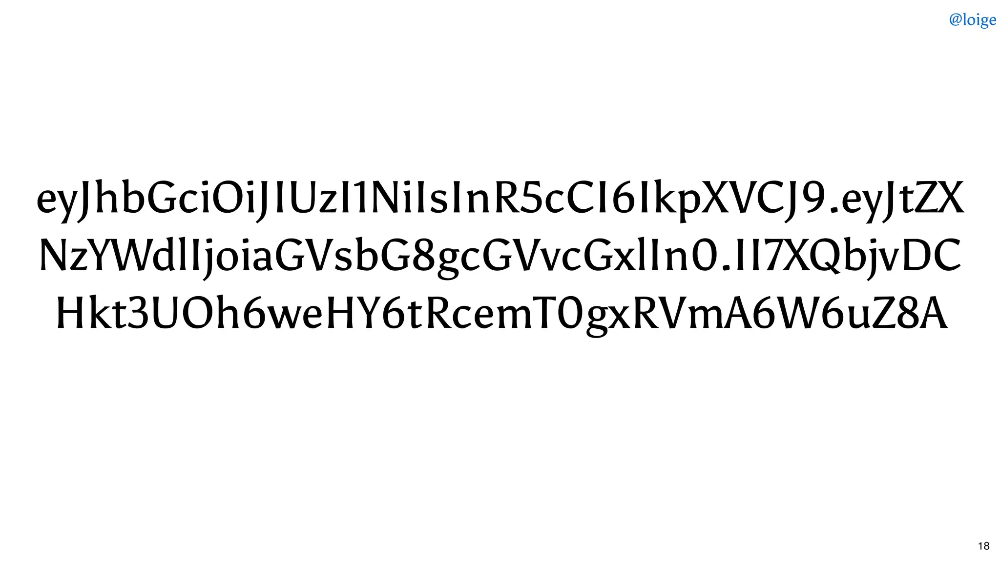eyJhbGciOiJIUzI1NiIsInR5cCI6IkpXVCJ9.eyJtZXeyJhbGciOiJIUzI1NiIsInR5cCI6IkpXVCJ9.eyJtZX
NzYWdlIjoiaGVsbG8gcGVvcGxlIn0.II7XQbjvDCNzYWdlIjoiaGVsbG8gcGVvcGxlIn0.II7XQbjvDC
Hkt3UOh6weHY6tRcemT0gxRVmA6W6uZ8AHkt3UOh6weHY6tRcemT0gxRVmA6W6uZ8A
@loige
18
 
