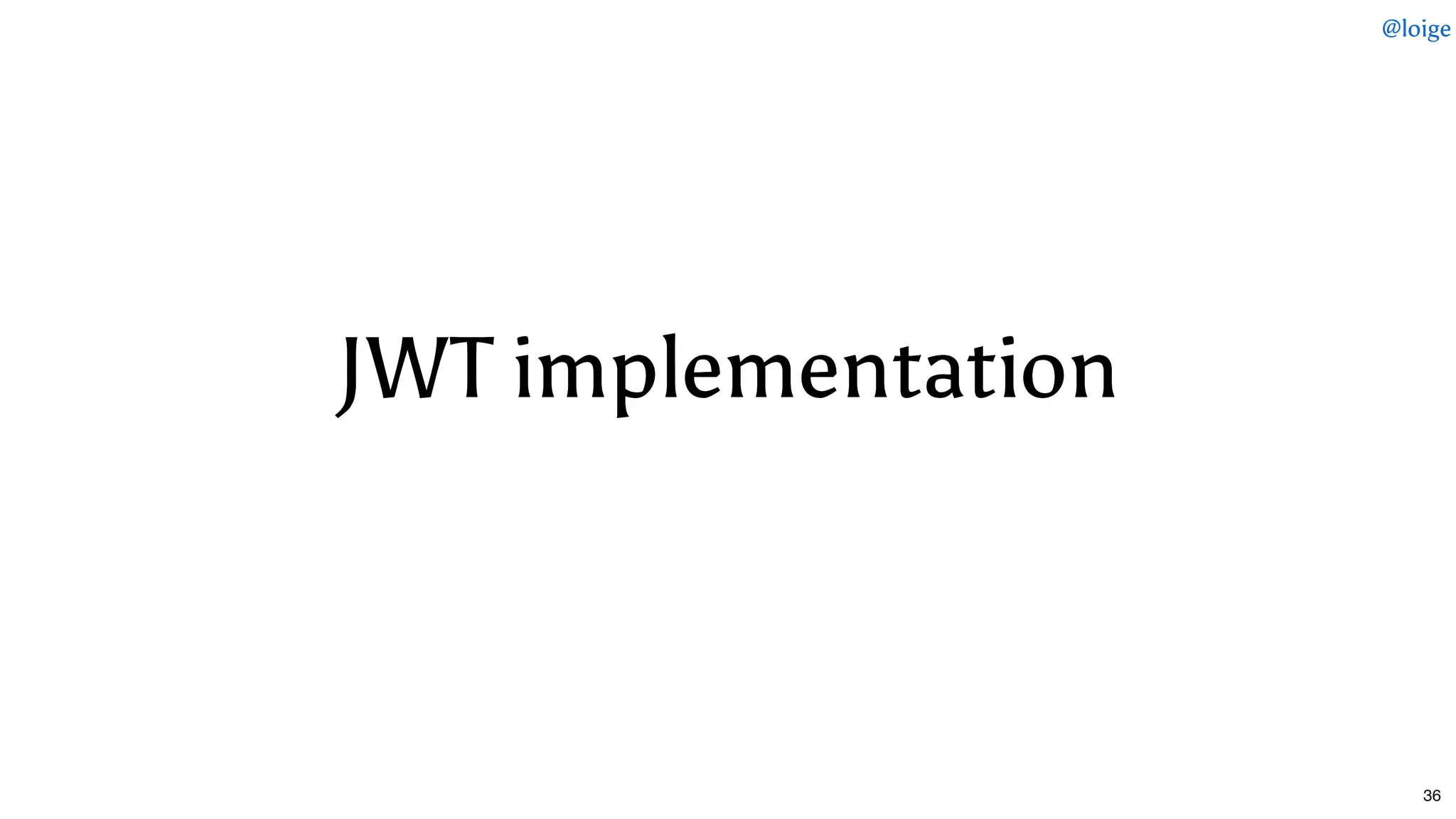 JWT implementationJWT implementation
@loige
36
 