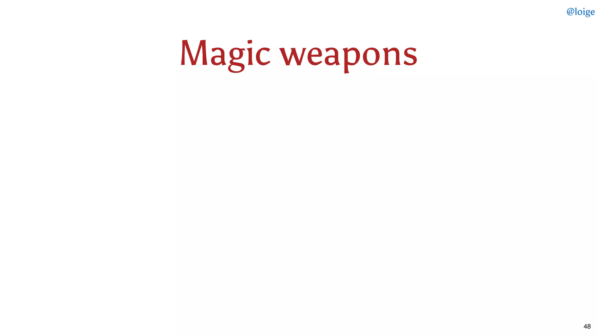 Magic weaponsMagic weapons
@loige
48
 