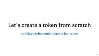 Let's create a token from scratch
runkit.com/lmammino/create-jwt-token
31
 