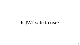 Is JWT safe to use?
66
 