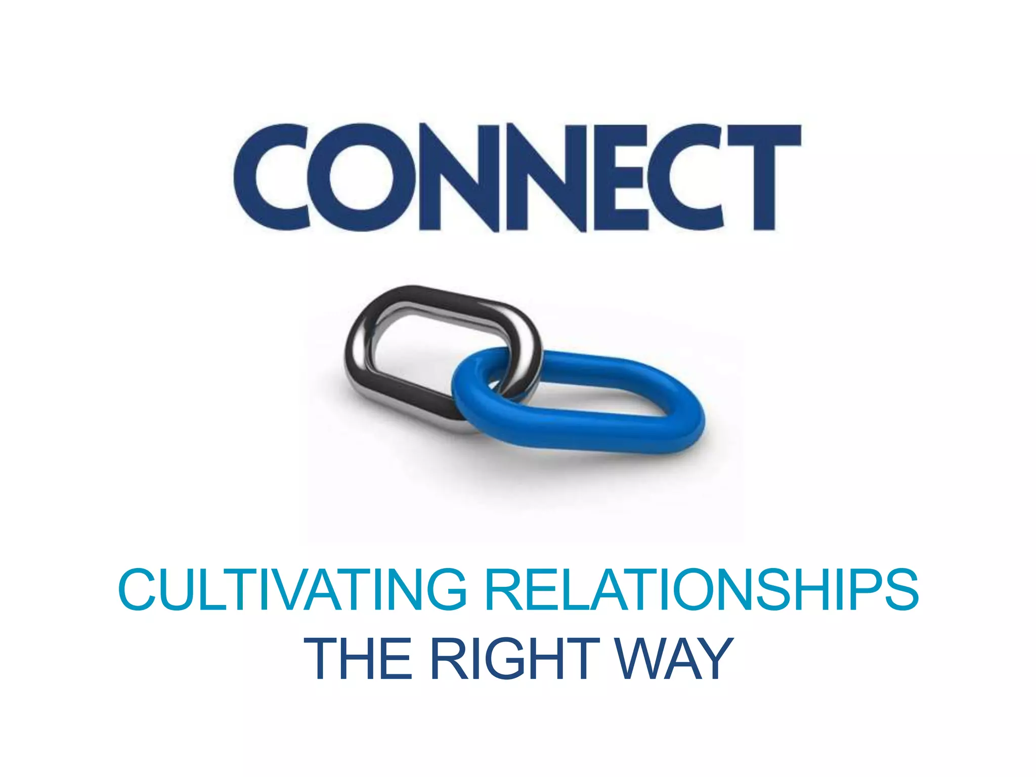 CULTIVATING RELATIONSHIPS
THE RIGHT WAY
 