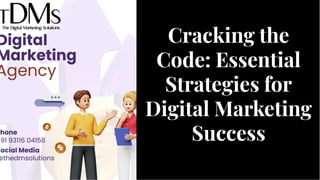 Cracking the
Code: Essential
Strategies for
Digital Marketing
Success
Cracking the
Code: Essential
Strategies for
Digital Marketing
Success
 